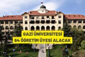 Gazi Üniversitesi 64 Öğretim Üyesi alacak