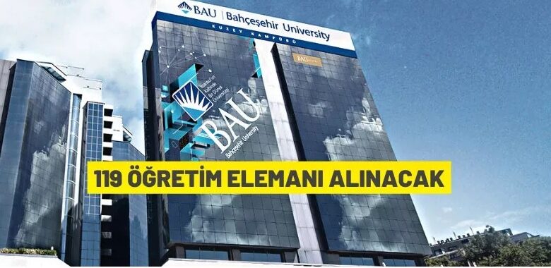 Bahçeşehir Üniversitesi 119 Öğretim Elemanı alacak