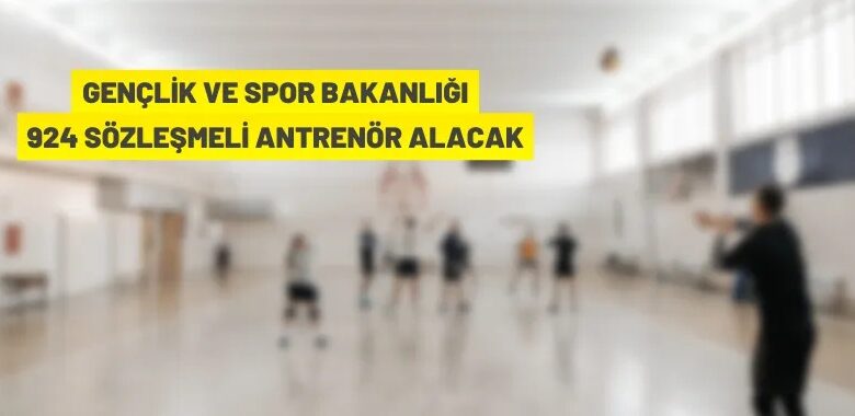 Gençlik ve Spor Bakanlığı, 685 Sözleşmeli Antrenör ve Millilik Kapsamında 239 Sözleşmeli Antrenör alacak