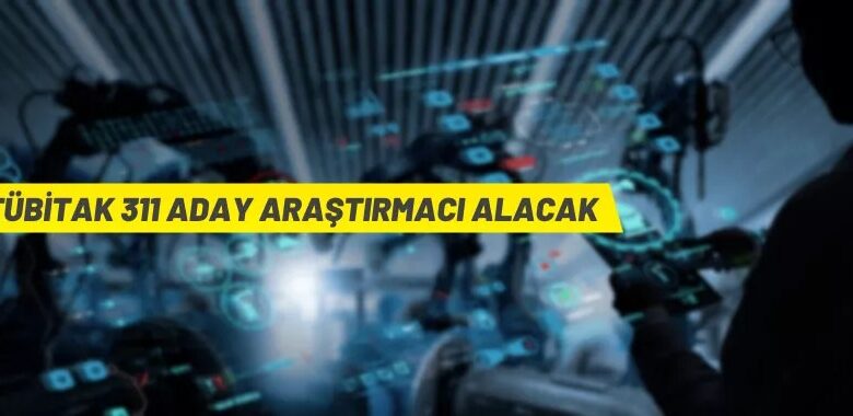 TÜBİTAK 311 araştırmacı alacak