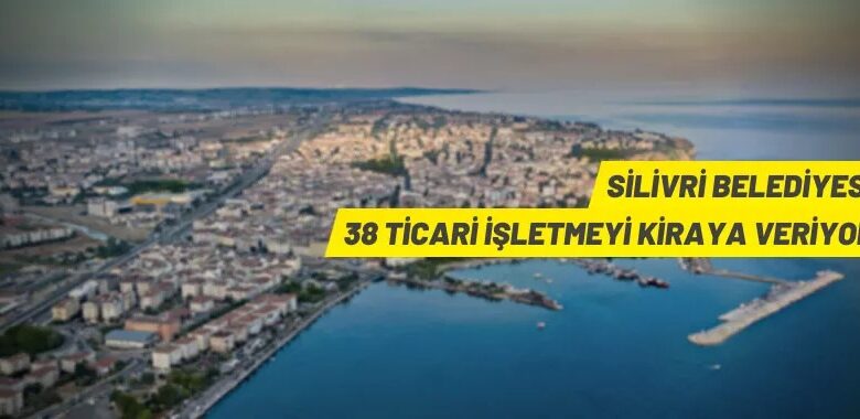 Silivri Belediyesi’nden kiralık ticari işletmeler