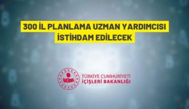 İçişleri Bakanlığı 300 İl Planlama Uzman Yardımcısı alınacak