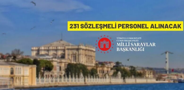 Milli Saraylar İdaresi Başkanlığı 231 sözleşmeli personel alacak