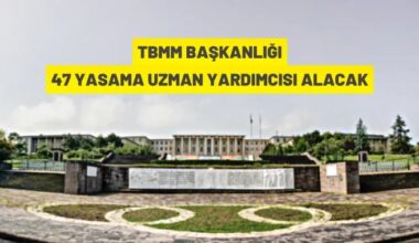 TBMM Başkanlığı 47 yasama uzman yardımcısı alacak