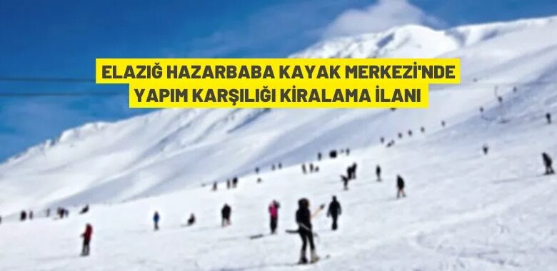 Hazarbaba Kayak Merkezi, yatırım karşılığında 25 yıllığına kiraya verilecek