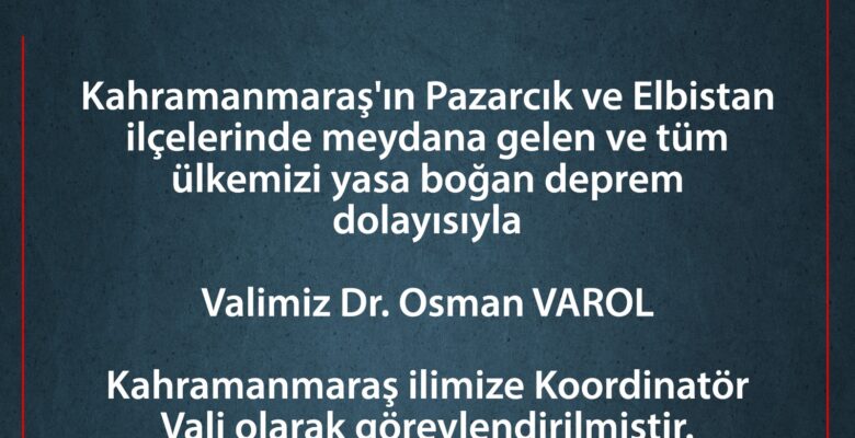 Ağrı Valisi Varol deprem bölgesinde koordinatör vali olarak görevlendirildi