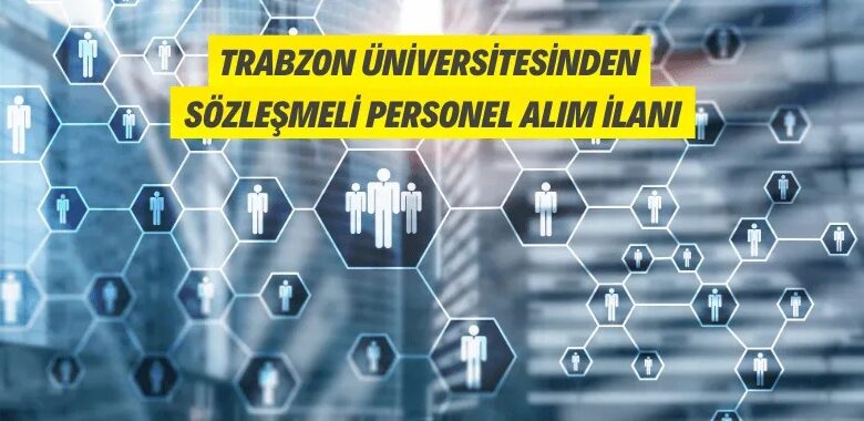Trabzon Üniversitesine Sözleşmeli Personel Alınacak