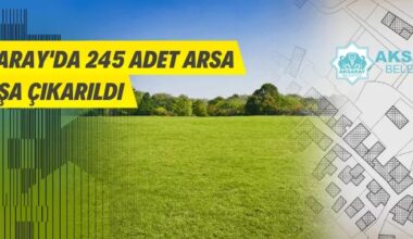 Aksaray Belediye Başkanlığı 245 adet arsayı ihaleyle satacak.