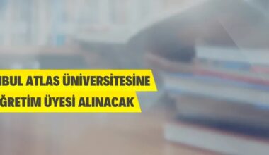 İstanbul Atlas Üniversitesi 127 Öğretim Üyesi Alacak